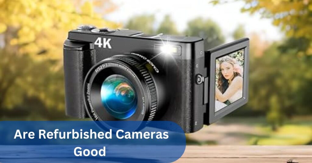 Are Refurbished Cameras Good