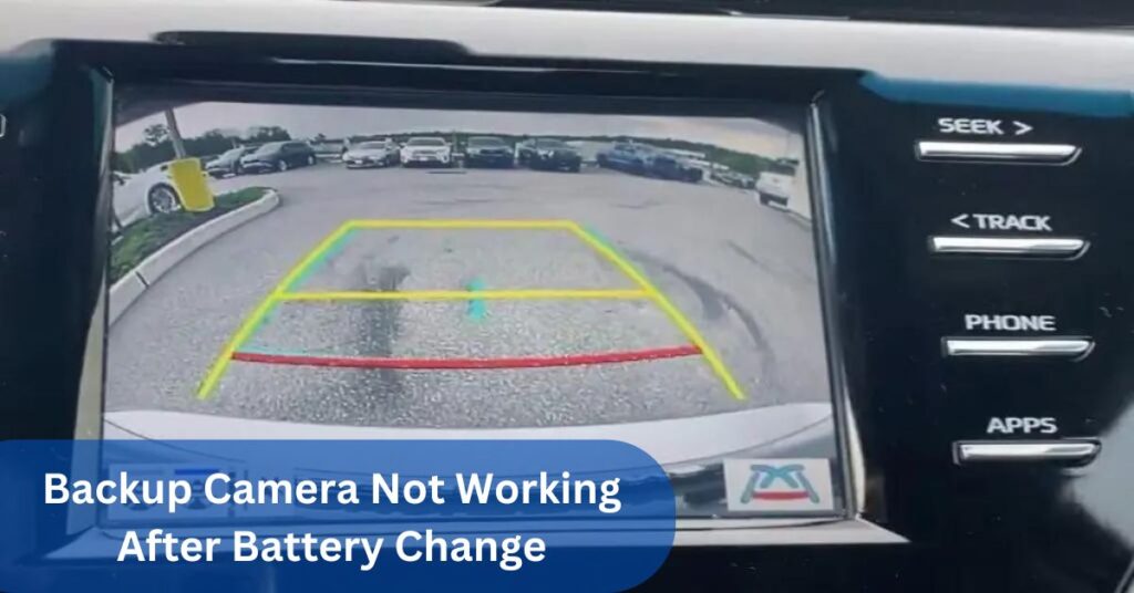 Backup Camera Not Working After Battery Change