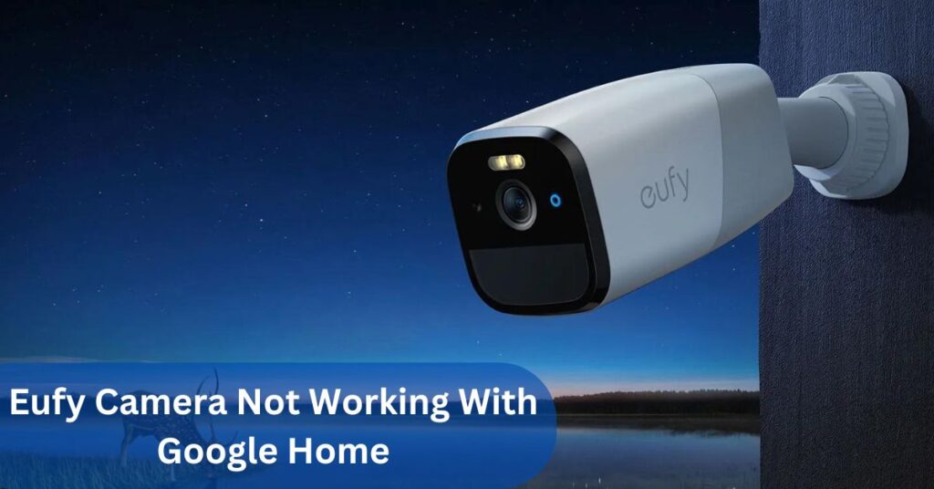 Eufy Camera Not Working With Google Home