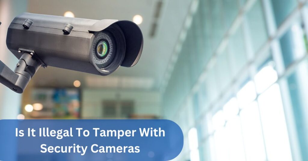 Is It Illegal To Tamper With Security Cameras