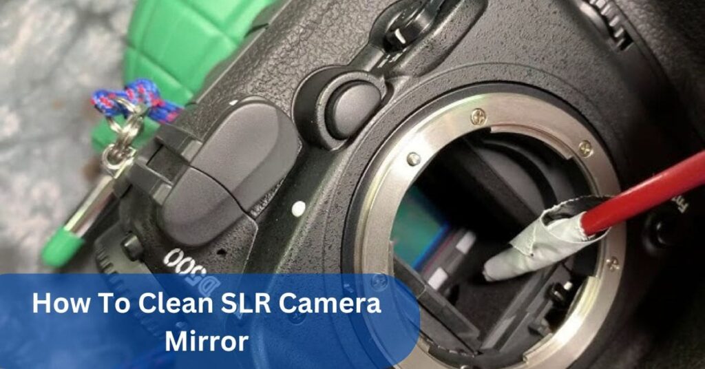 How To Clean SLR Camera Mirror