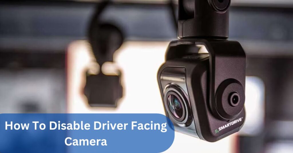 How To Disable Driver Facing Camera