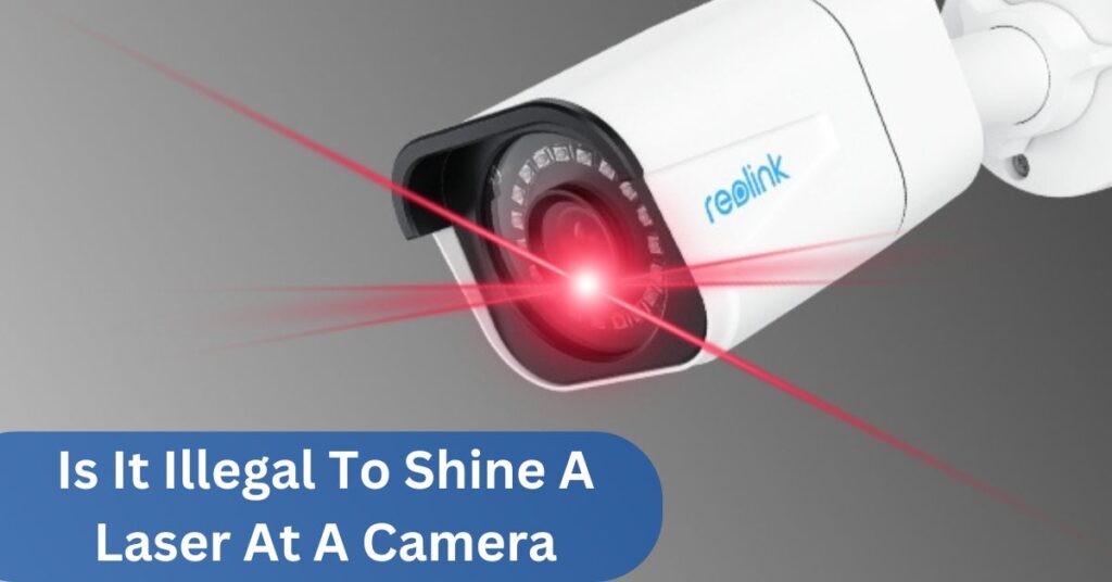 Is It Illegal To Shine A Laser At A Camera