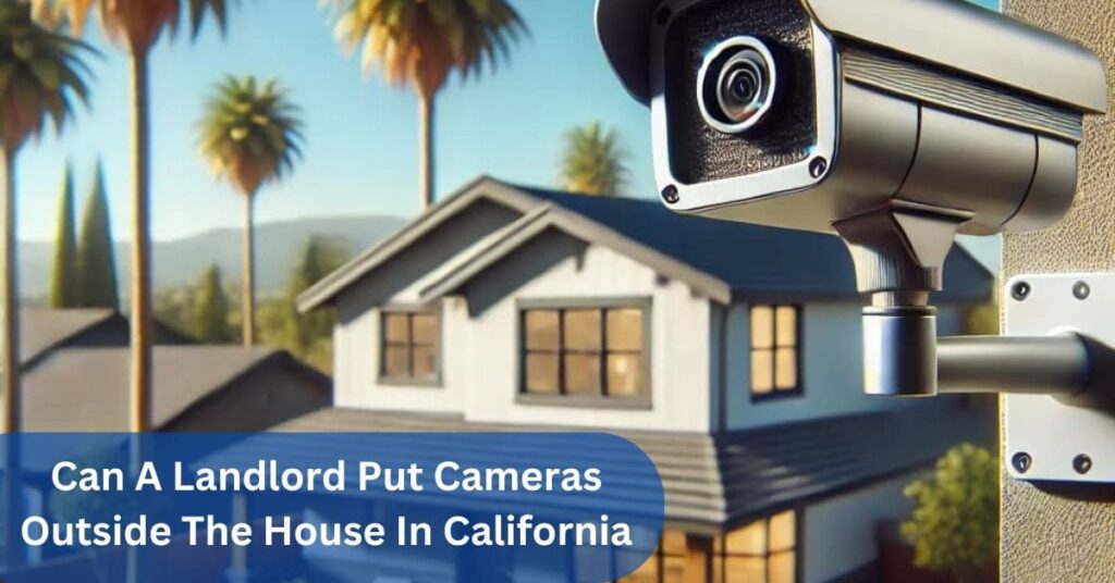 Can A Landlord Put Cameras Outside The House In California