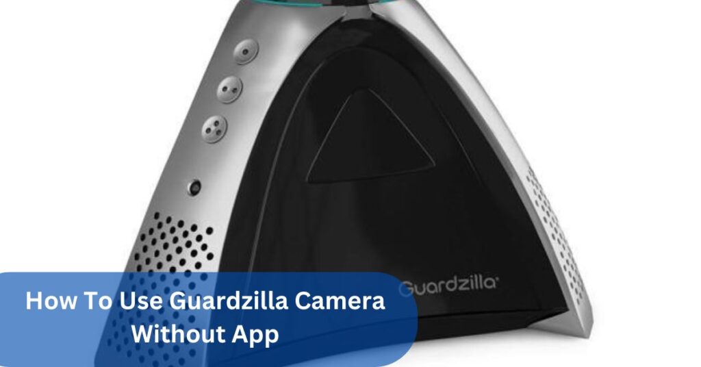 How To Use Guardzilla Camera Without App